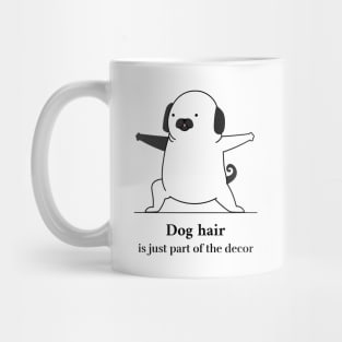 Dog Hair?  It's Just Part of the Decor Mug